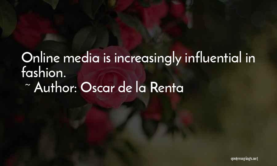 Oscar De La Renta Quotes: Online Media Is Increasingly Influential In Fashion.