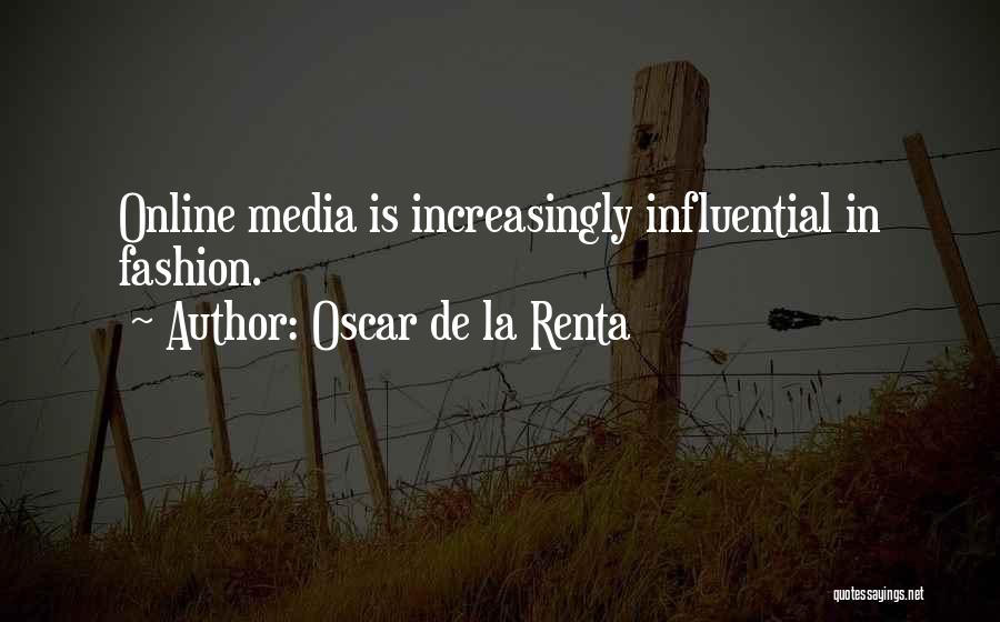 Oscar De La Renta Quotes: Online Media Is Increasingly Influential In Fashion.