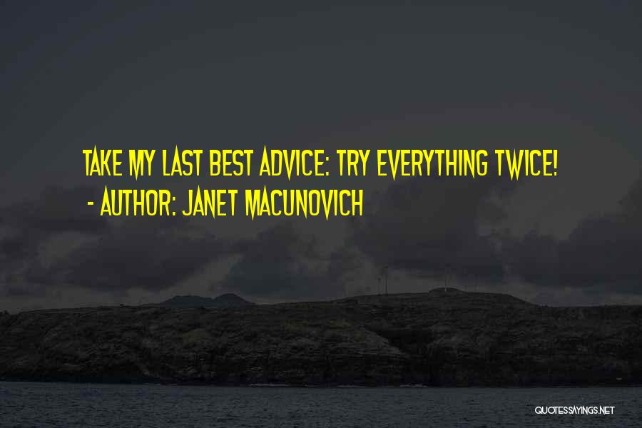 Janet Macunovich Quotes: Take My Last Best Advice: Try Everything Twice!