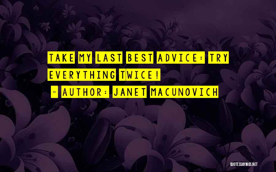 Janet Macunovich Quotes: Take My Last Best Advice: Try Everything Twice!