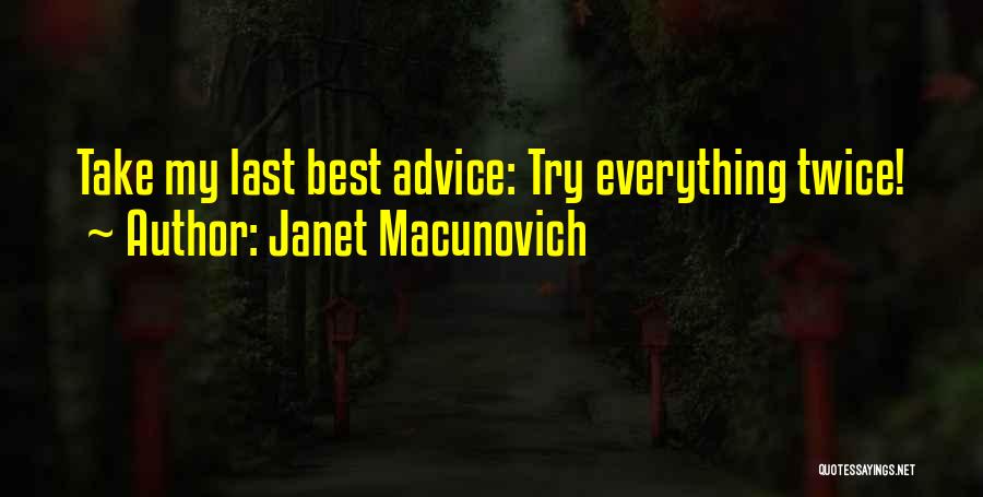 Janet Macunovich Quotes: Take My Last Best Advice: Try Everything Twice!