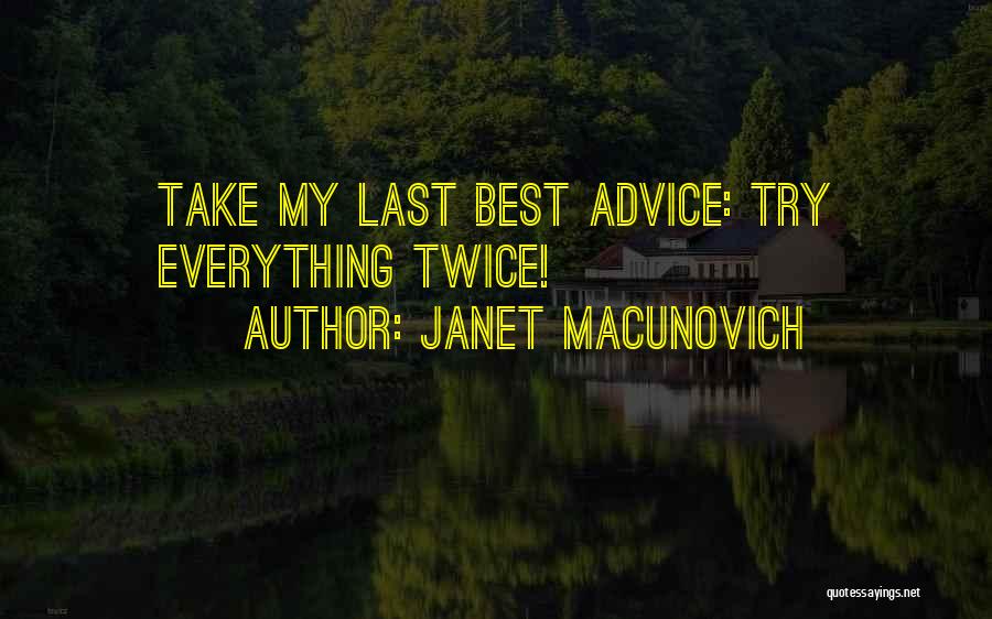 Janet Macunovich Quotes: Take My Last Best Advice: Try Everything Twice!