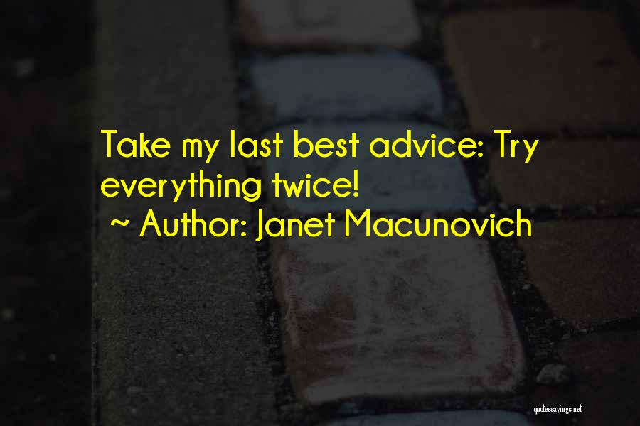 Janet Macunovich Quotes: Take My Last Best Advice: Try Everything Twice!