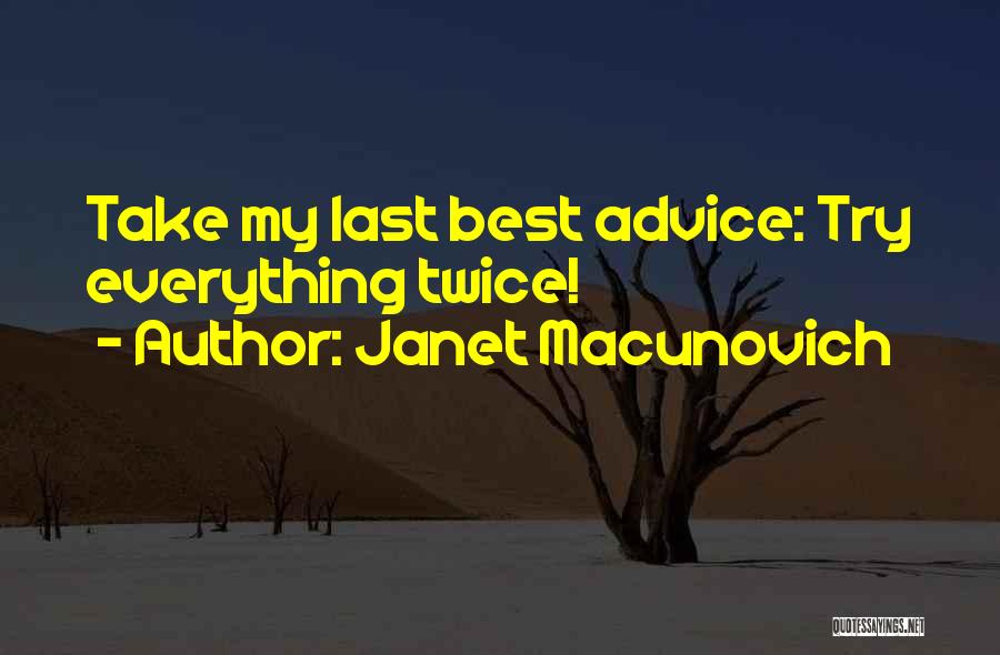 Janet Macunovich Quotes: Take My Last Best Advice: Try Everything Twice!