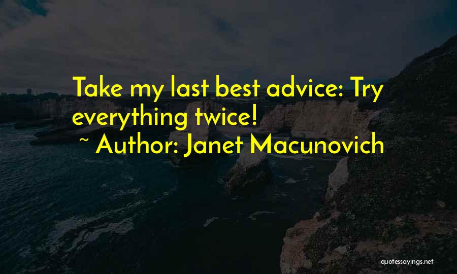 Janet Macunovich Quotes: Take My Last Best Advice: Try Everything Twice!