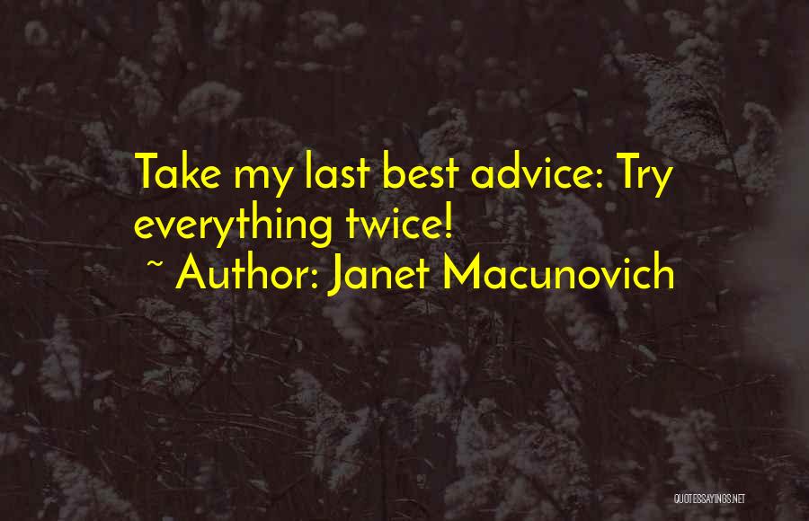 Janet Macunovich Quotes: Take My Last Best Advice: Try Everything Twice!