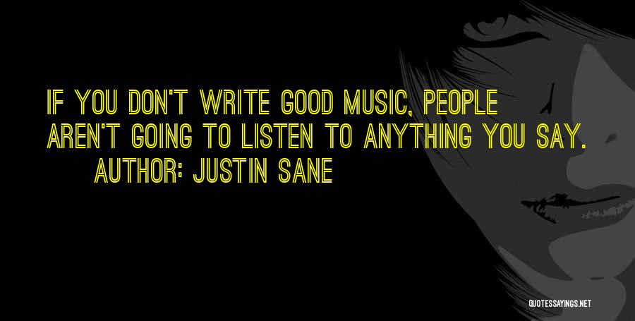 Justin Sane Quotes: If You Don't Write Good Music, People Aren't Going To Listen To Anything You Say.