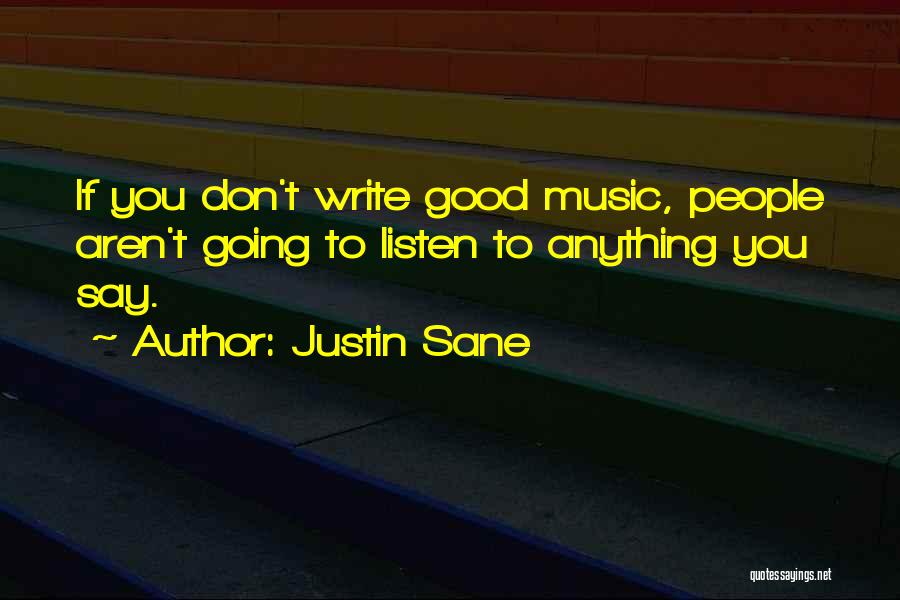 Justin Sane Quotes: If You Don't Write Good Music, People Aren't Going To Listen To Anything You Say.