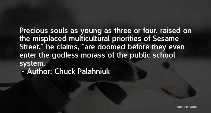 Chuck Palahniuk Quotes: Precious Souls As Young As Three Or Four, Raised On The Misplaced Multicultural Priorities Of Sesame Street, He Claims, Are