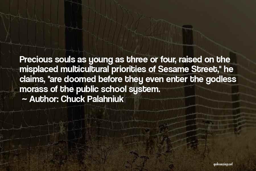 Chuck Palahniuk Quotes: Precious Souls As Young As Three Or Four, Raised On The Misplaced Multicultural Priorities Of Sesame Street, He Claims, Are