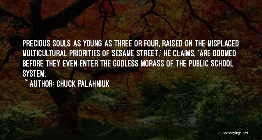 Chuck Palahniuk Quotes: Precious Souls As Young As Three Or Four, Raised On The Misplaced Multicultural Priorities Of Sesame Street, He Claims, Are