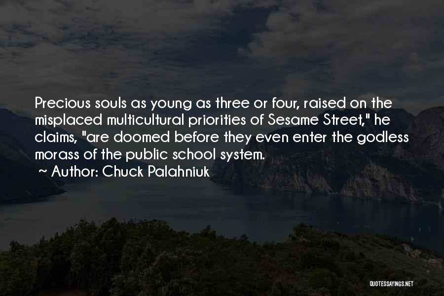 Chuck Palahniuk Quotes: Precious Souls As Young As Three Or Four, Raised On The Misplaced Multicultural Priorities Of Sesame Street, He Claims, Are