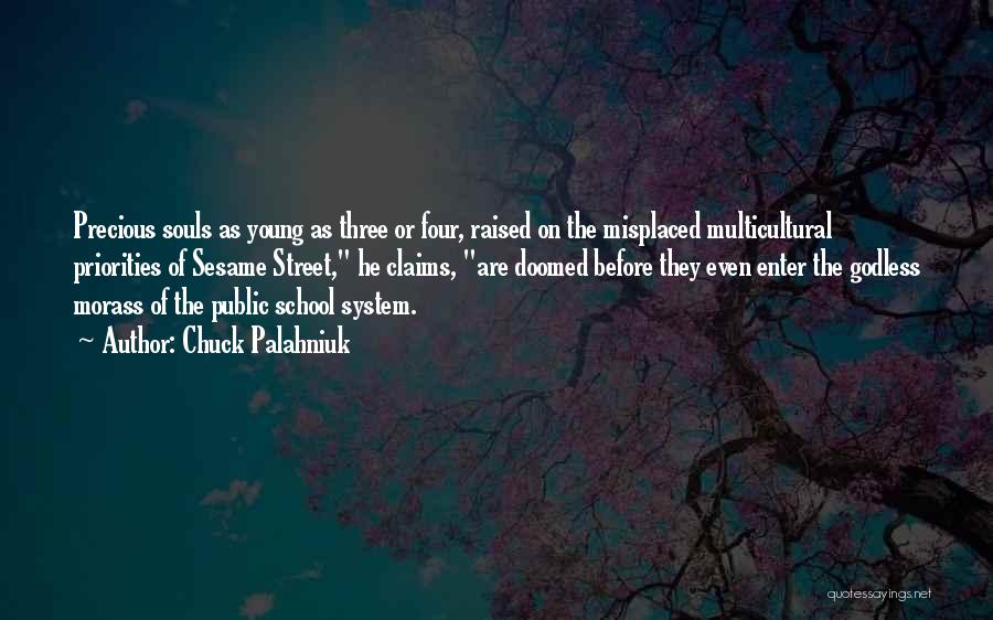 Chuck Palahniuk Quotes: Precious Souls As Young As Three Or Four, Raised On The Misplaced Multicultural Priorities Of Sesame Street, He Claims, Are