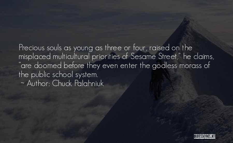 Chuck Palahniuk Quotes: Precious Souls As Young As Three Or Four, Raised On The Misplaced Multicultural Priorities Of Sesame Street, He Claims, Are