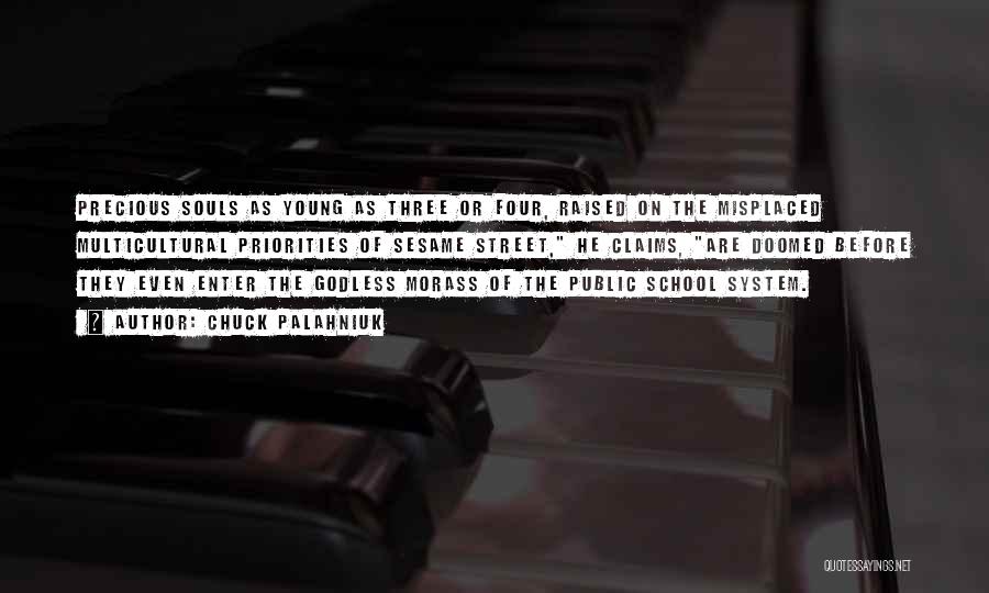 Chuck Palahniuk Quotes: Precious Souls As Young As Three Or Four, Raised On The Misplaced Multicultural Priorities Of Sesame Street, He Claims, Are