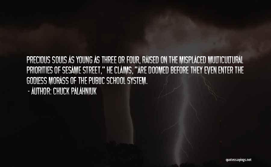 Chuck Palahniuk Quotes: Precious Souls As Young As Three Or Four, Raised On The Misplaced Multicultural Priorities Of Sesame Street, He Claims, Are
