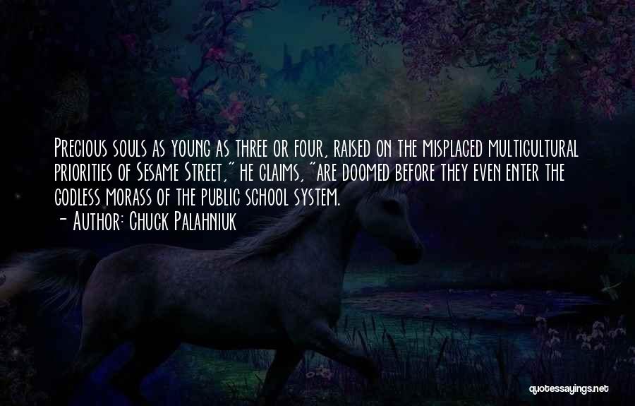 Chuck Palahniuk Quotes: Precious Souls As Young As Three Or Four, Raised On The Misplaced Multicultural Priorities Of Sesame Street, He Claims, Are