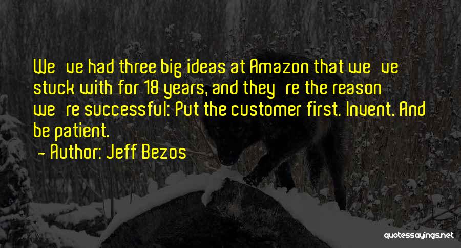 Jeff Bezos Quotes: We've Had Three Big Ideas At Amazon That We've Stuck With For 18 Years, And They're The Reason We're Successful: