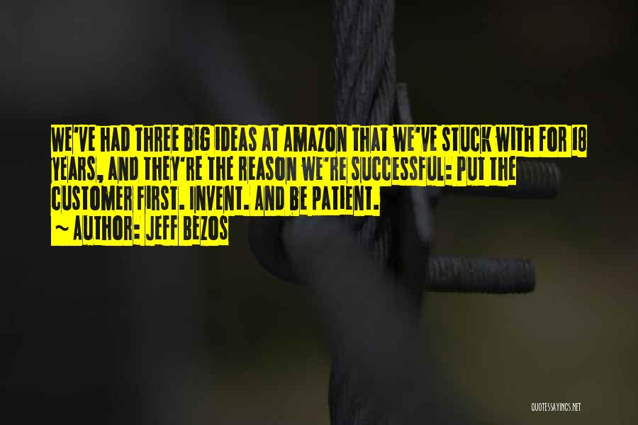 Jeff Bezos Quotes: We've Had Three Big Ideas At Amazon That We've Stuck With For 18 Years, And They're The Reason We're Successful: