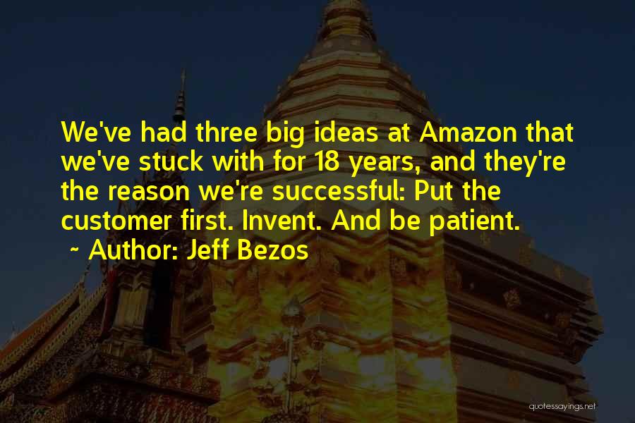 Jeff Bezos Quotes: We've Had Three Big Ideas At Amazon That We've Stuck With For 18 Years, And They're The Reason We're Successful:
