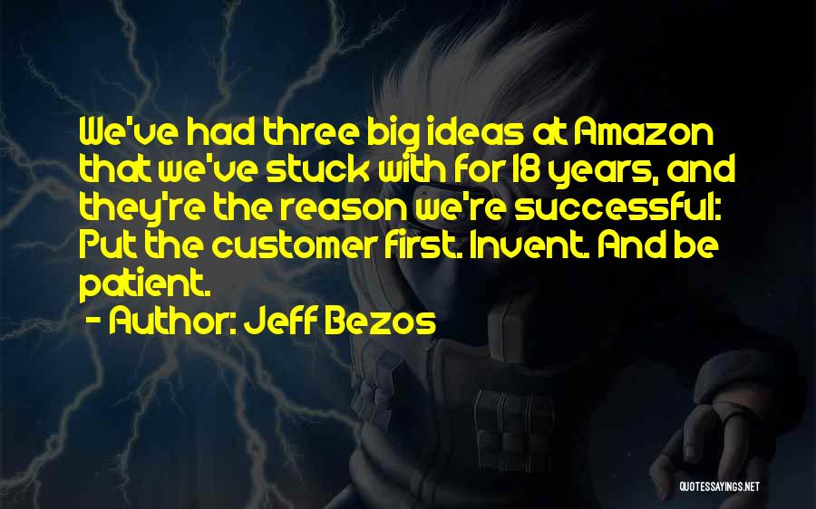 Jeff Bezos Quotes: We've Had Three Big Ideas At Amazon That We've Stuck With For 18 Years, And They're The Reason We're Successful: