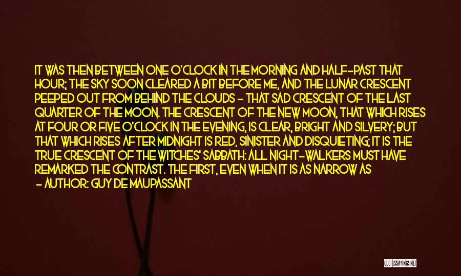 Guy De Maupassant Quotes: It Was Then Between One O'clock In The Morning And Half-past That Hour; The Sky Soon Cleared A Bit Before