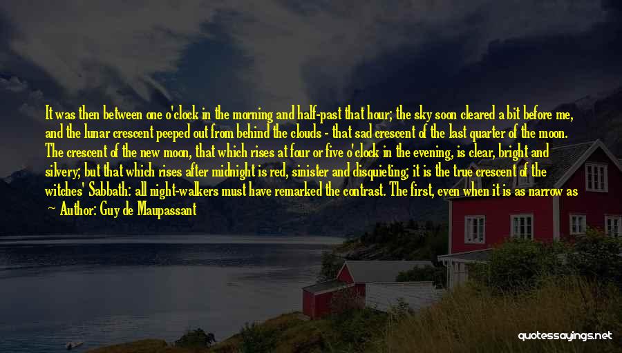 Guy De Maupassant Quotes: It Was Then Between One O'clock In The Morning And Half-past That Hour; The Sky Soon Cleared A Bit Before