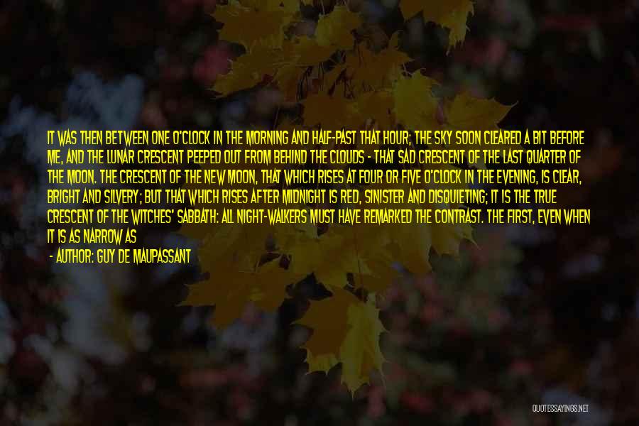 Guy De Maupassant Quotes: It Was Then Between One O'clock In The Morning And Half-past That Hour; The Sky Soon Cleared A Bit Before