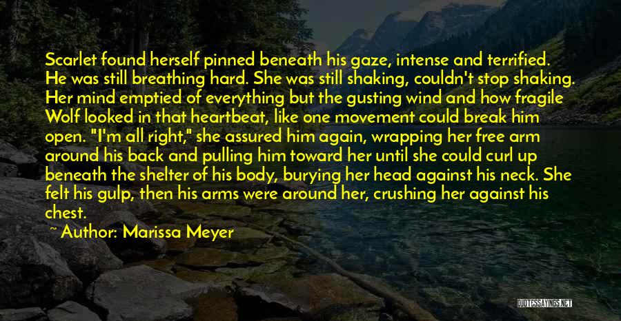 Marissa Meyer Quotes: Scarlet Found Herself Pinned Beneath His Gaze, Intense And Terrified. He Was Still Breathing Hard. She Was Still Shaking, Couldn't