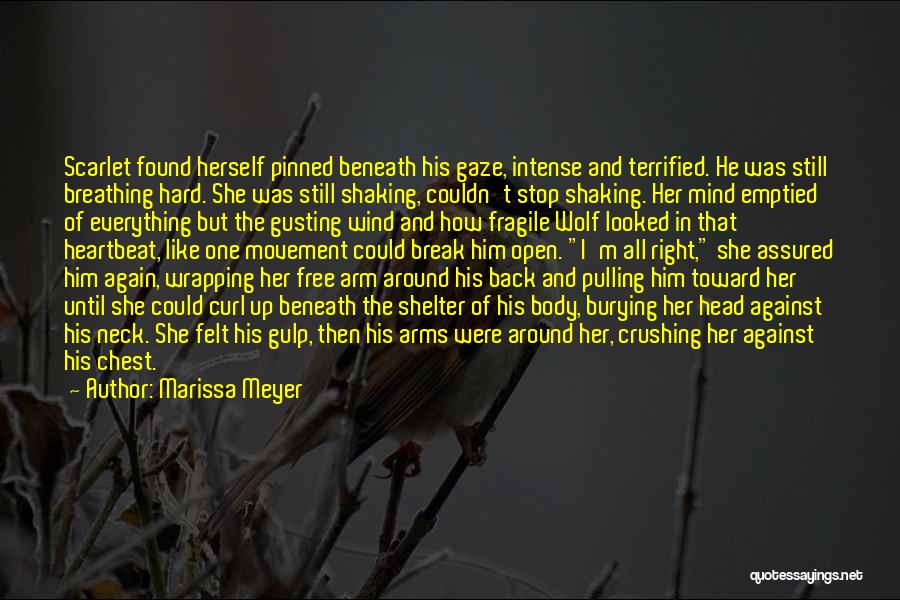 Marissa Meyer Quotes: Scarlet Found Herself Pinned Beneath His Gaze, Intense And Terrified. He Was Still Breathing Hard. She Was Still Shaking, Couldn't