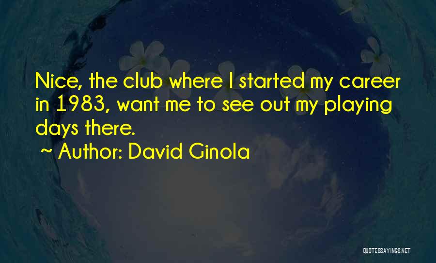 David Ginola Quotes: Nice, The Club Where I Started My Career In 1983, Want Me To See Out My Playing Days There.