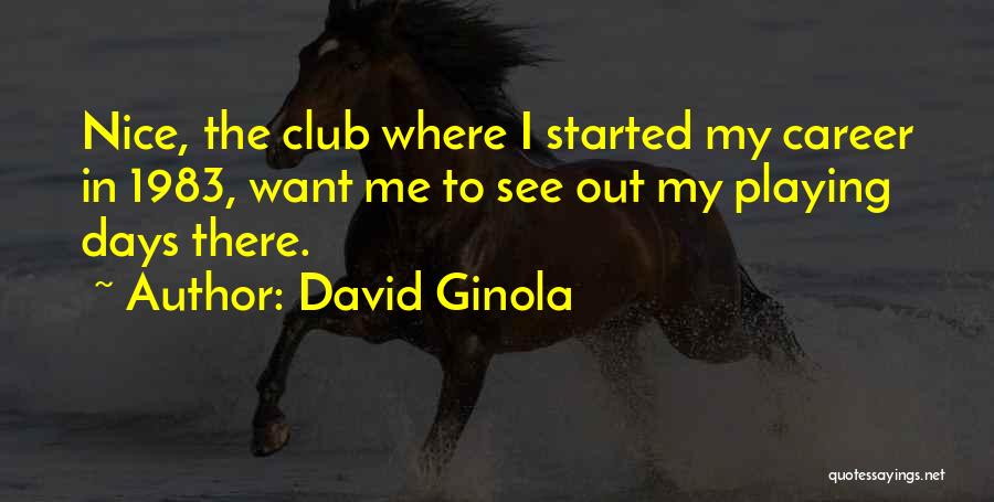 David Ginola Quotes: Nice, The Club Where I Started My Career In 1983, Want Me To See Out My Playing Days There.