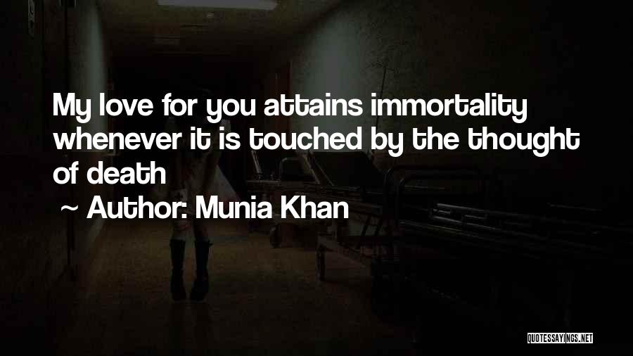 Munia Khan Quotes: My Love For You Attains Immortality Whenever It Is Touched By The Thought Of Death