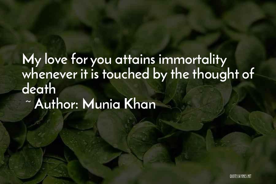 Munia Khan Quotes: My Love For You Attains Immortality Whenever It Is Touched By The Thought Of Death