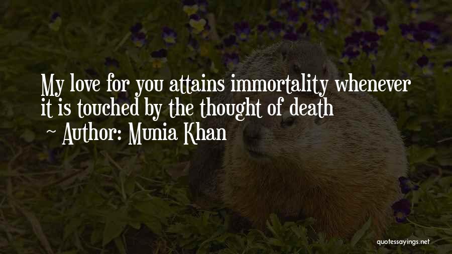 Munia Khan Quotes: My Love For You Attains Immortality Whenever It Is Touched By The Thought Of Death
