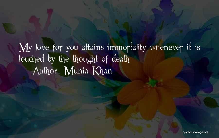 Munia Khan Quotes: My Love For You Attains Immortality Whenever It Is Touched By The Thought Of Death