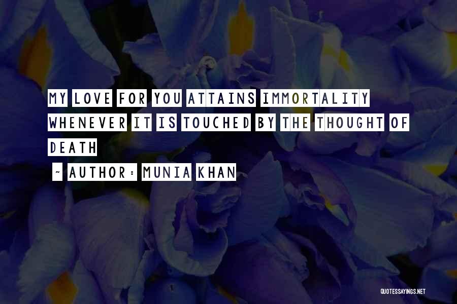 Munia Khan Quotes: My Love For You Attains Immortality Whenever It Is Touched By The Thought Of Death