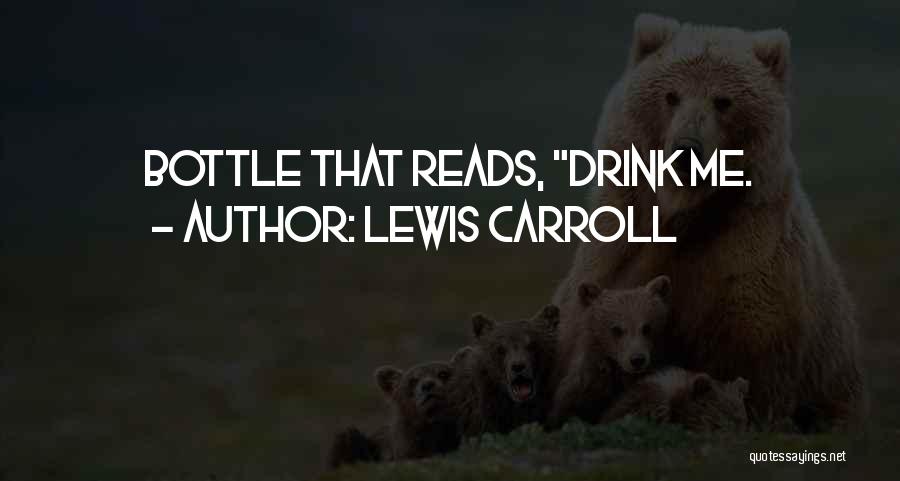 Lewis Carroll Quotes: Bottle That Reads, Drink Me.