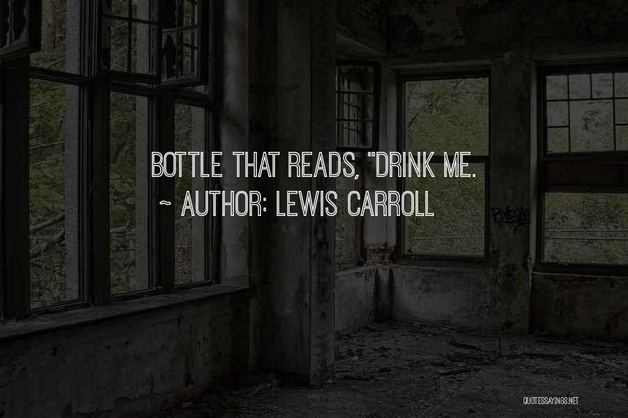 Lewis Carroll Quotes: Bottle That Reads, Drink Me.