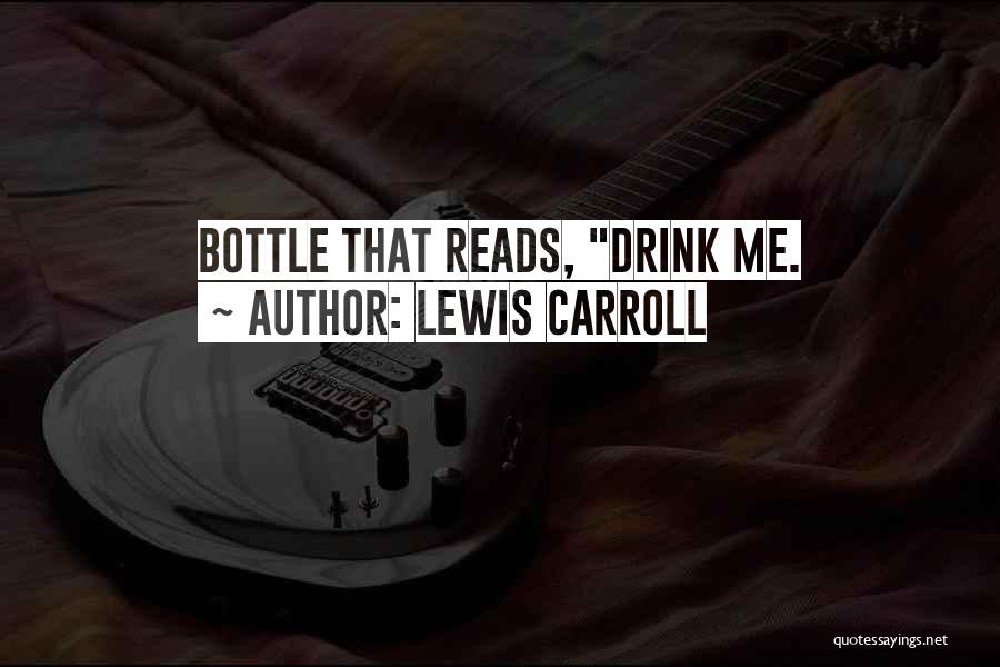 Lewis Carroll Quotes: Bottle That Reads, Drink Me.