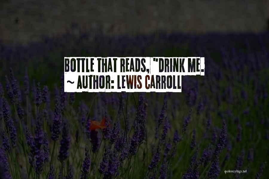 Lewis Carroll Quotes: Bottle That Reads, Drink Me.