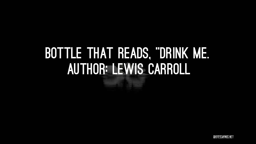 Lewis Carroll Quotes: Bottle That Reads, Drink Me.