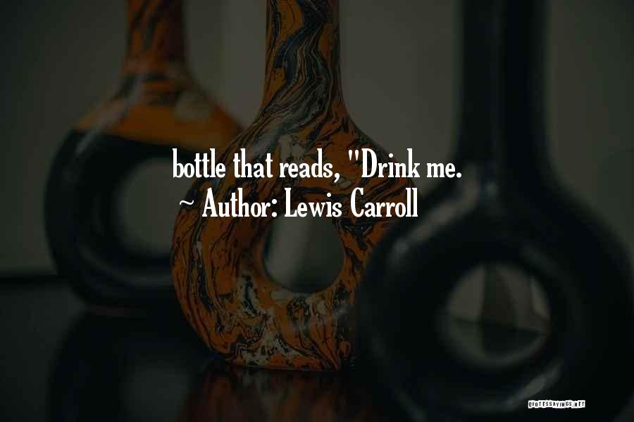 Lewis Carroll Quotes: Bottle That Reads, Drink Me.