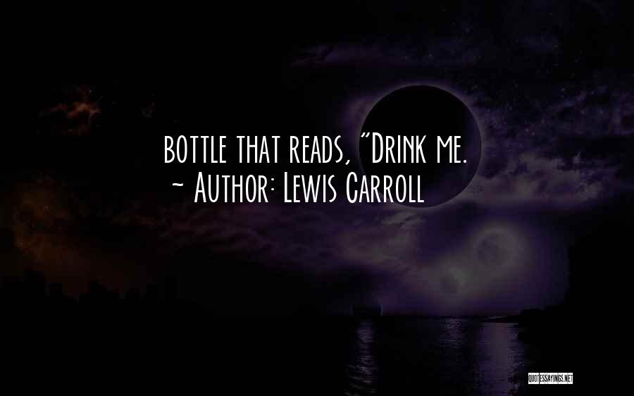 Lewis Carroll Quotes: Bottle That Reads, Drink Me.