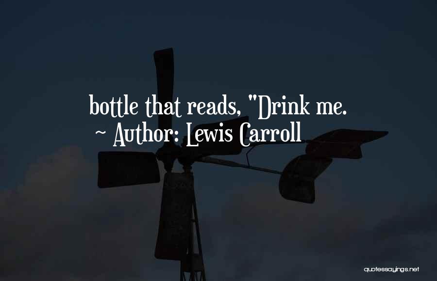 Lewis Carroll Quotes: Bottle That Reads, Drink Me.