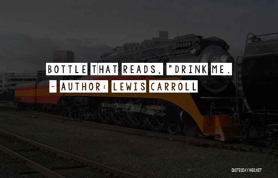Lewis Carroll Quotes: Bottle That Reads, Drink Me.