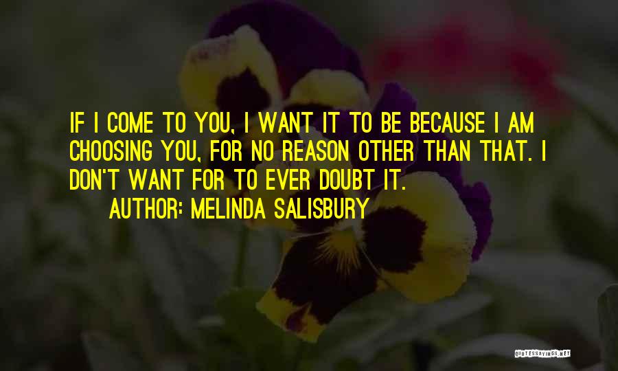 Melinda Salisbury Quotes: If I Come To You, I Want It To Be Because I Am Choosing You, For No Reason Other Than