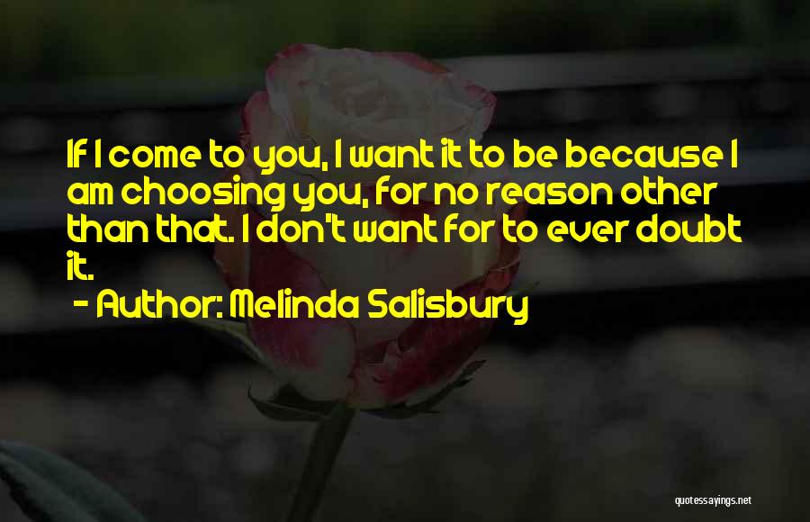 Melinda Salisbury Quotes: If I Come To You, I Want It To Be Because I Am Choosing You, For No Reason Other Than