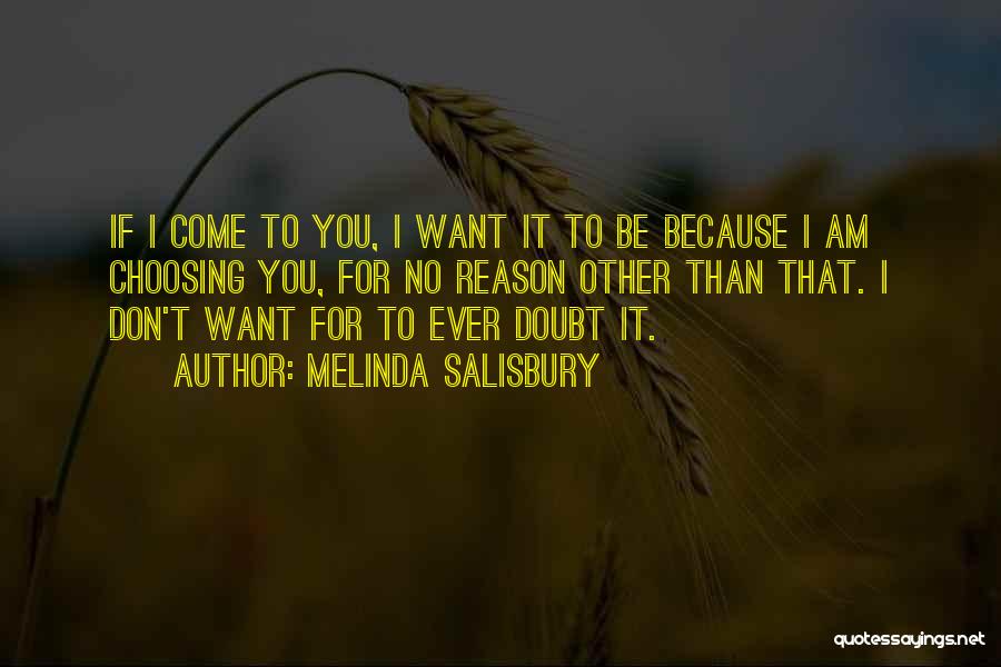 Melinda Salisbury Quotes: If I Come To You, I Want It To Be Because I Am Choosing You, For No Reason Other Than