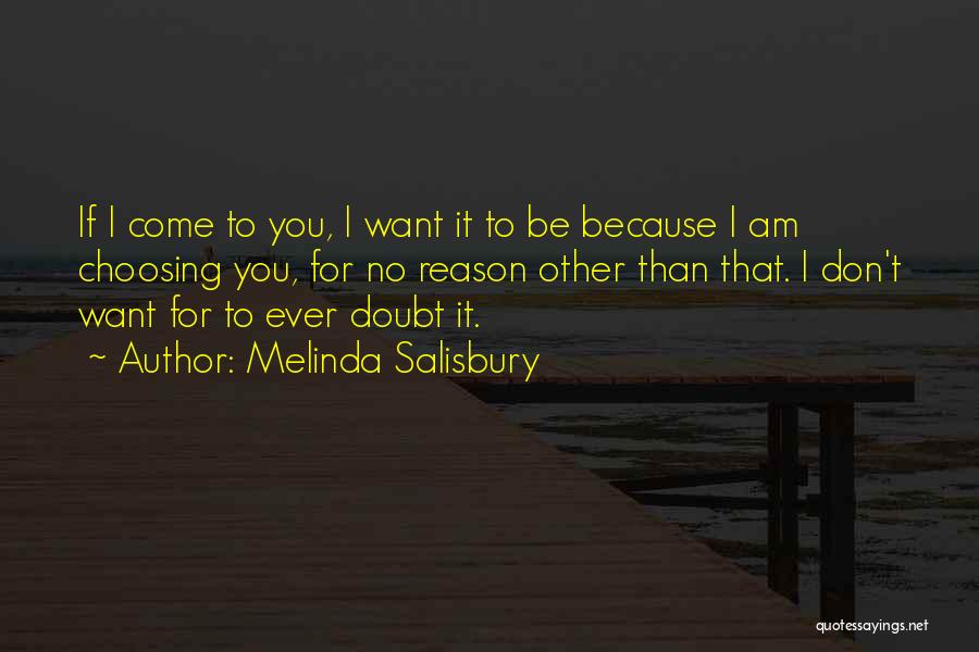 Melinda Salisbury Quotes: If I Come To You, I Want It To Be Because I Am Choosing You, For No Reason Other Than